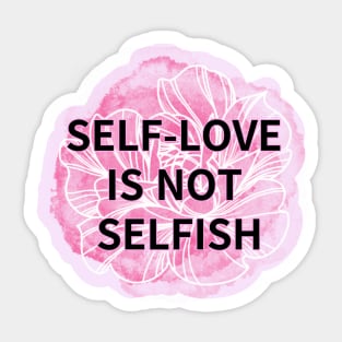 SELF-LOVE IS NOT SELFISH Sticker